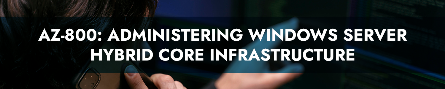 AZ-800: Administering Windows Server Hybrid Core Infrastructure